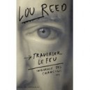 Lou Reed - Traverser Le Feu - Intégrale Des Chansons ( Livres Neufs )
